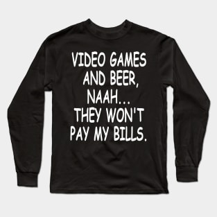 Video games won't pay my bills ambition tshirt quote Long Sleeve T-Shirt
